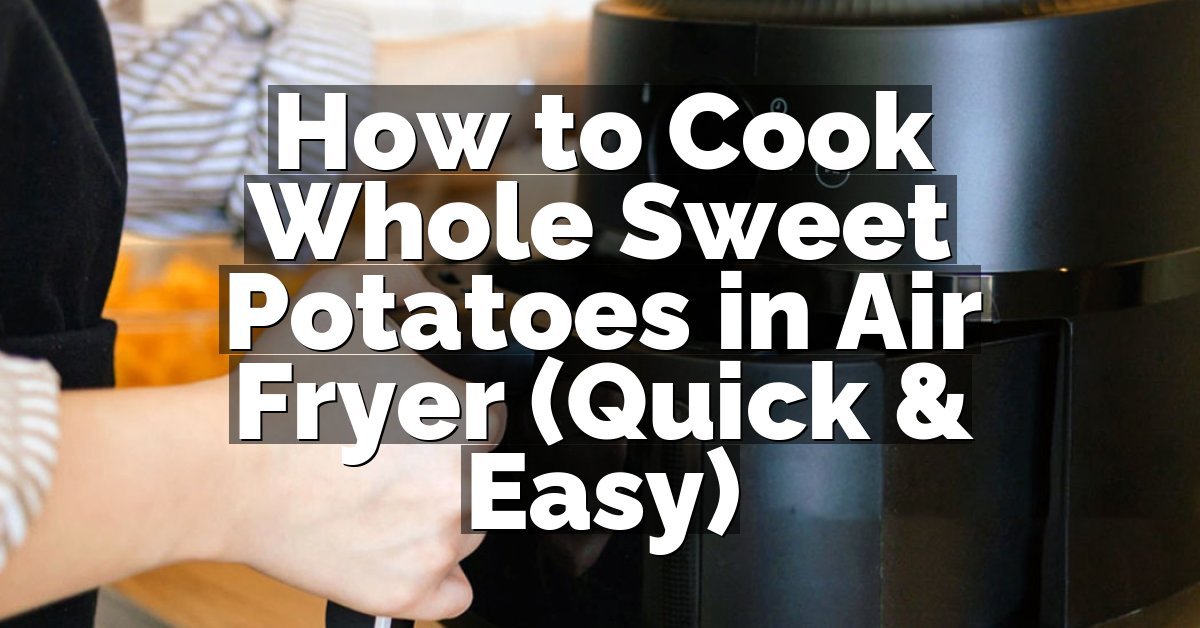 How to Cook Whole Sweet Potatoes in Air Fryer (Quick & Easy)