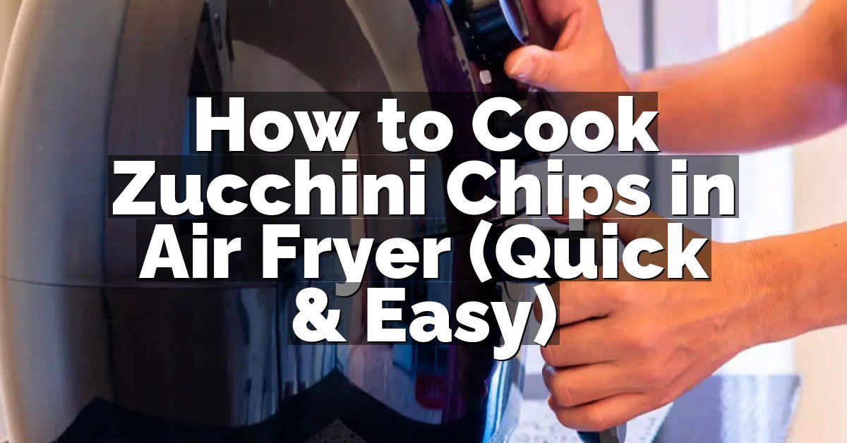 How to Cook Zucchini Chips in Air Fryer (Quick & Easy)