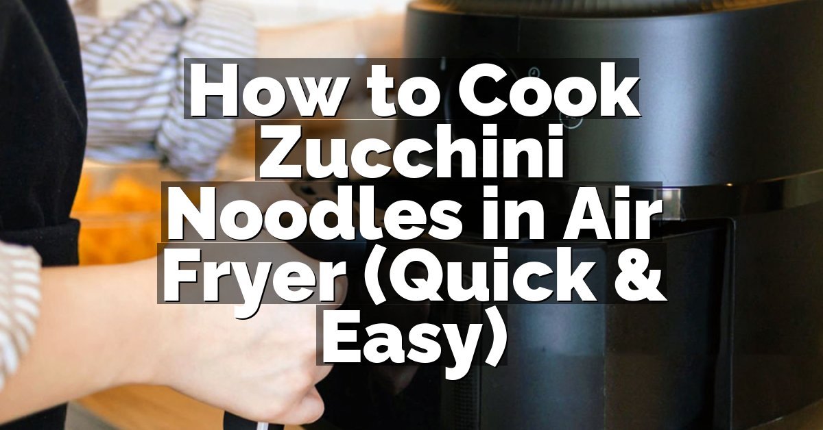 How to Cook Zucchini Noodles in Air Fryer (Quick & Easy)