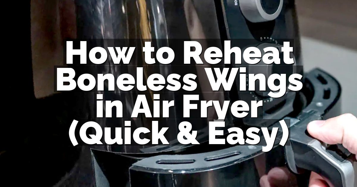 How to Reheat Boneless Wings in Air Fryer (Quick & Easy)