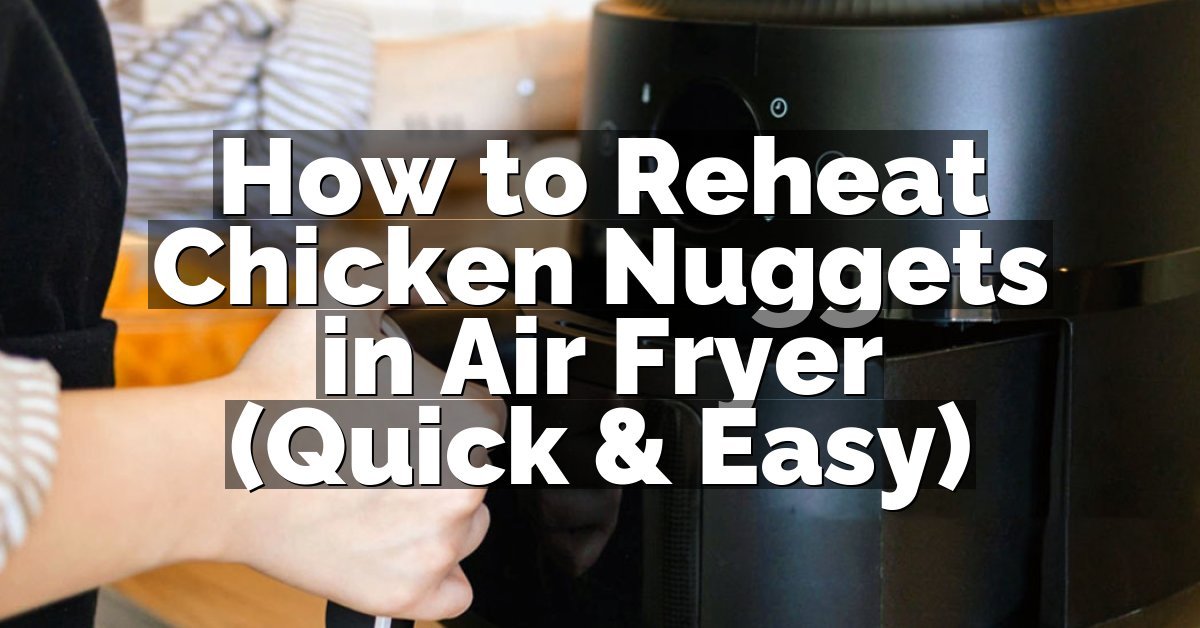How to Reheat Chicken Nuggets in Air Fryer (Quick & Easy)