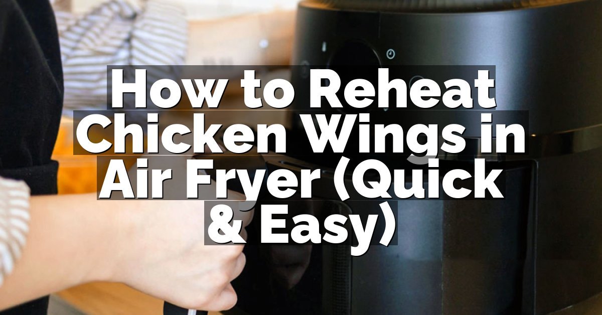 How to Reheat Chicken Wings in Air Fryer (Quick & Easy)