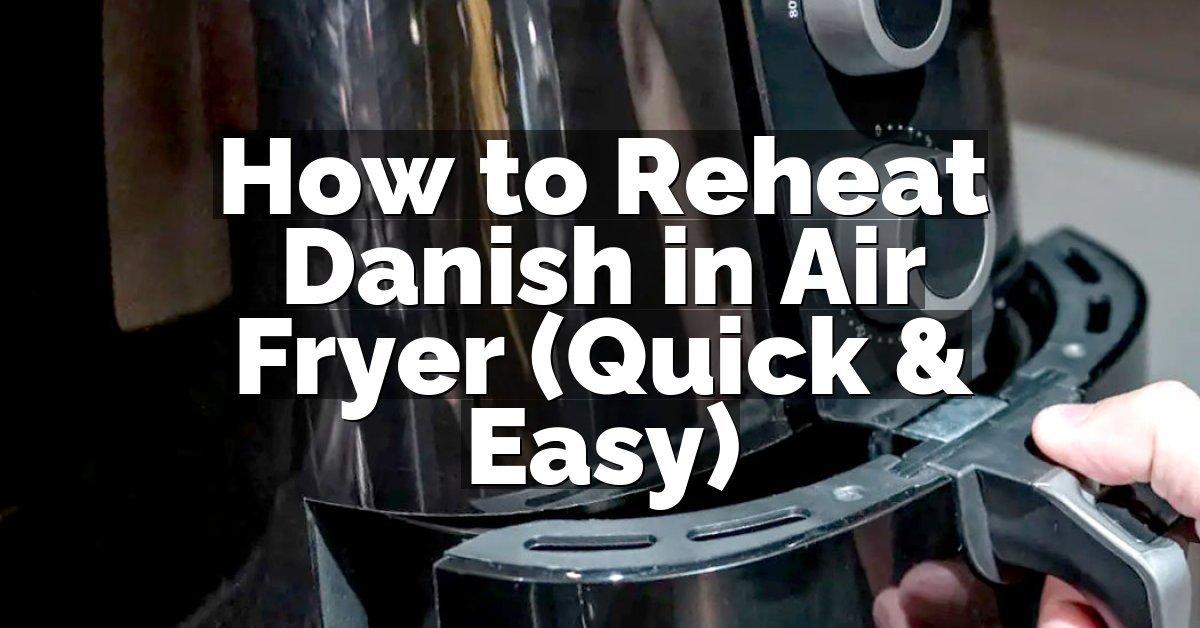How to Reheat Danish in Air Fryer (Quick & Easy)