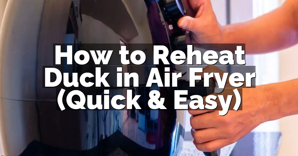 How to Reheat Duck in Air Fryer (Quick & Easy)