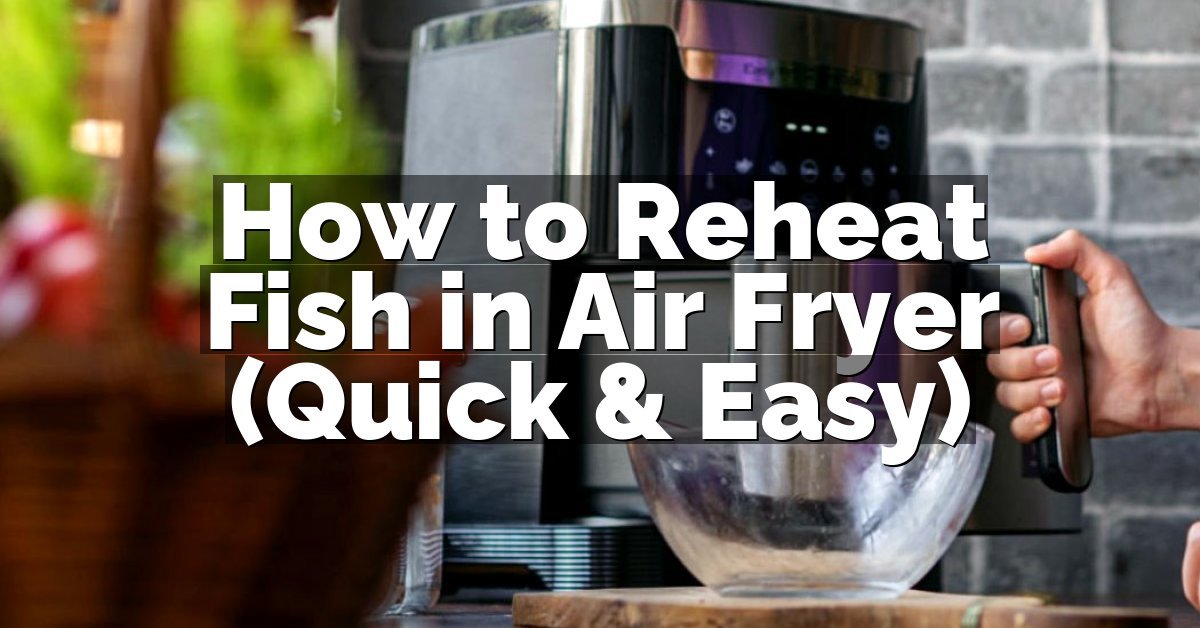 How to Reheat Fish in Air Fryer (Quick & Easy)