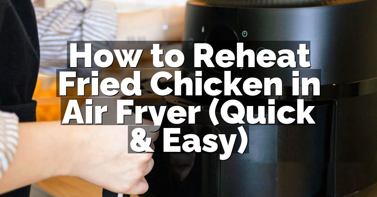 How to Reheat Fried Chicken in Air Fryer (Quick & Easy)