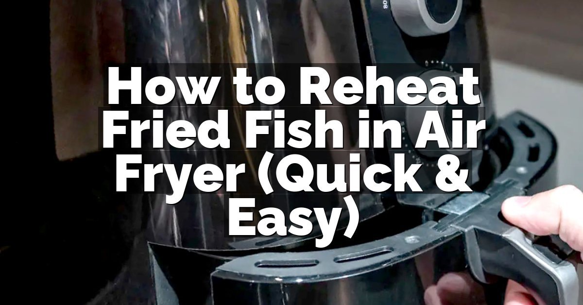 How to Reheat Fried Fish in Air Fryer (Quick & Easy)