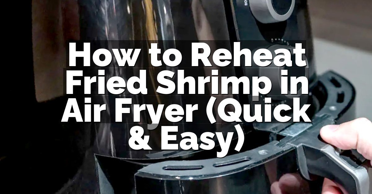 How to Reheat Fried Shrimp in Air Fryer (Quick & Easy)