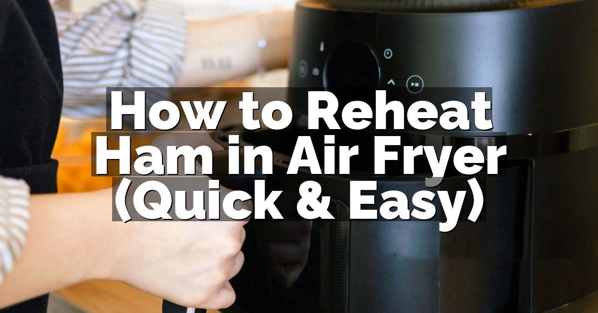 How to Reheat Ham in Air Fryer (Quick & Easy)