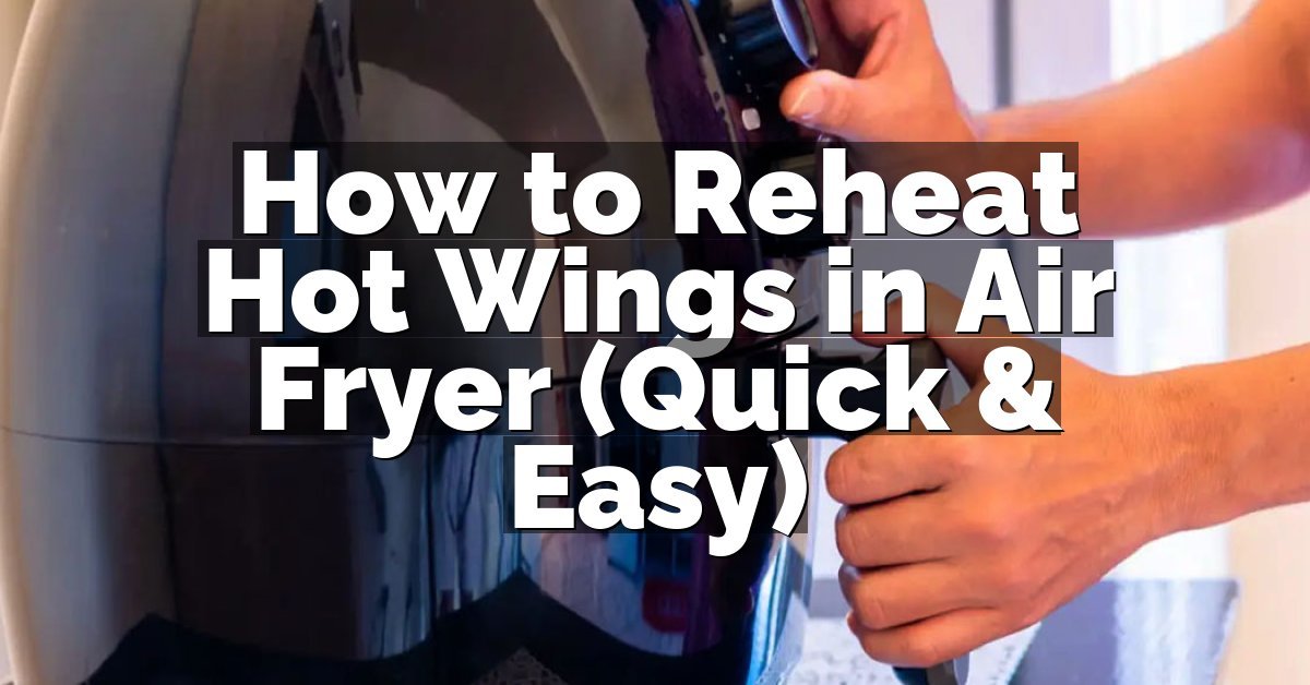 How to Reheat Hot Wings in Air Fryer (Quick & Easy)