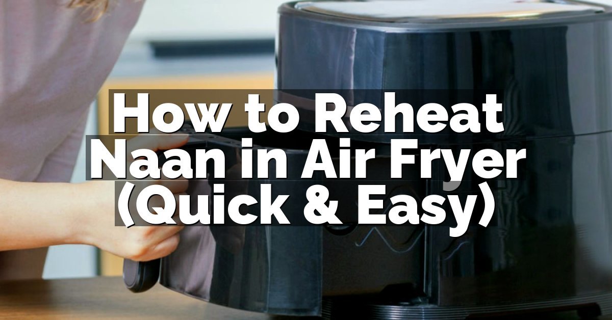 How to Reheat Naan in Air Fryer (Quick & Easy)