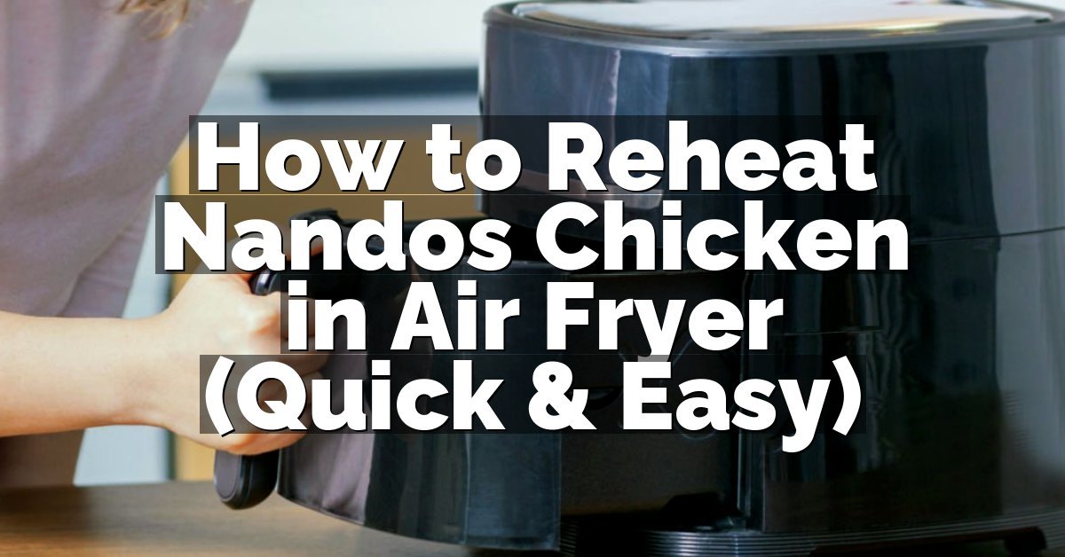 How to Reheat Nandos Chicken in Air Fryer (Quick & Easy)
