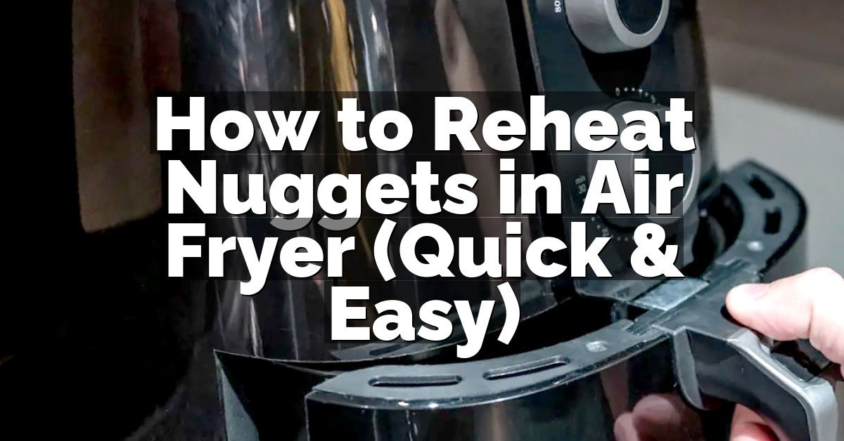 How to Reheat Nuggets in Air Fryer (Quick & Easy)