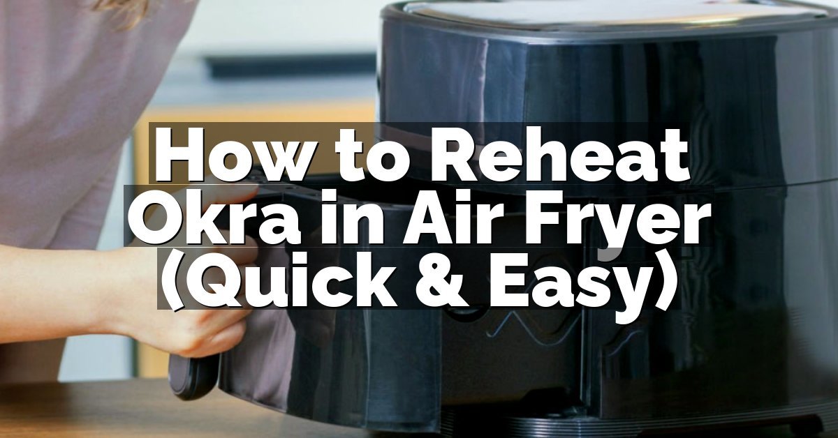 How to Reheat Okra in Air Fryer (Quick & Easy)