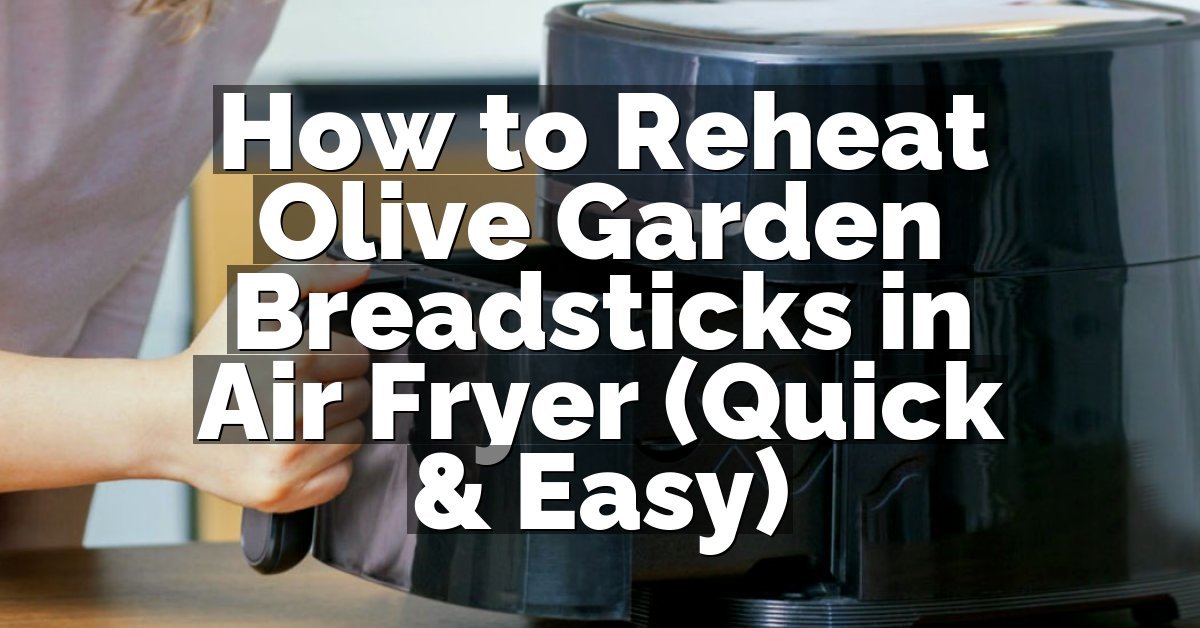 How to Reheat Olive Garden Breadsticks in Air Fryer (Quick & Easy)