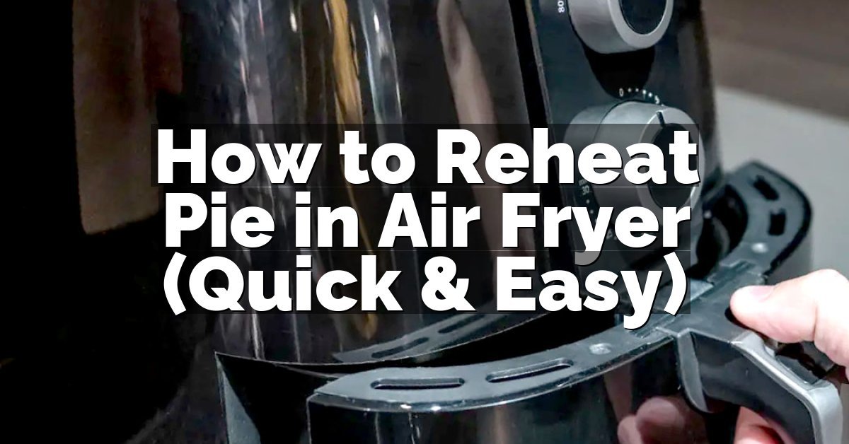 How to Reheat Pie in Air Fryer (Quick & Easy)