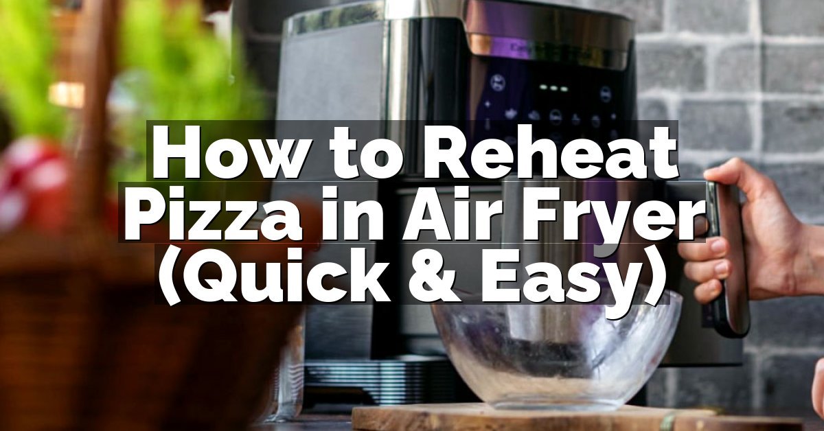 How to Reheat Pizza in Air Fryer (Quick & Easy)