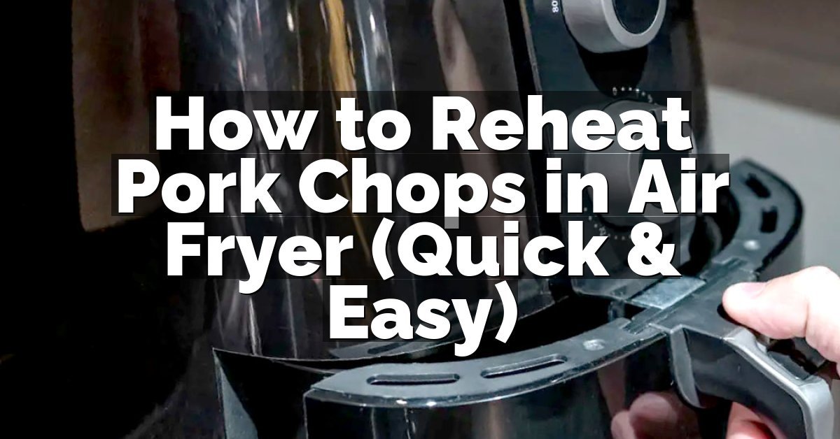 How to Reheat Pork Chops in Air Fryer (Quick & Easy)