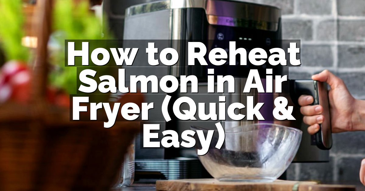 How to Reheat Salmon in Air Fryer (Quick & Easy)