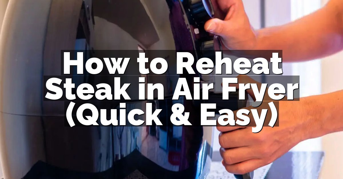 How to Reheat Steak in Air Fryer (Quick & Easy)