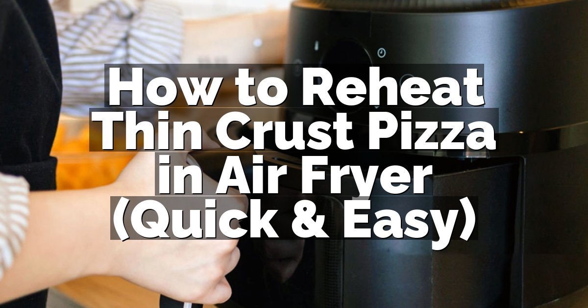 How to Reheat Thin Crust Pizza in Air Fryer (Quick & Easy)