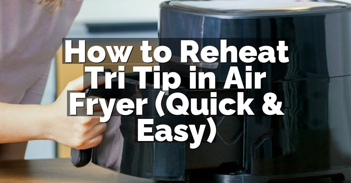 How to Reheat Tri Tip in Air Fryer (Quick & Easy)