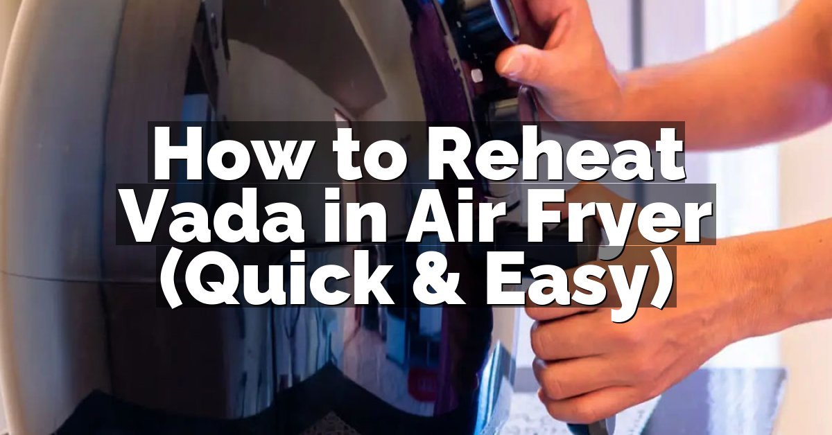 How to Reheat Vada in Air Fryer (Quick & Easy)