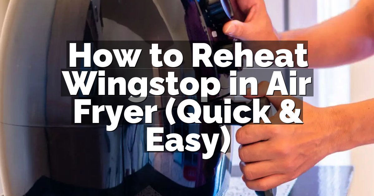 How to Reheat Wingstop in Air Fryer (Quick & Easy)