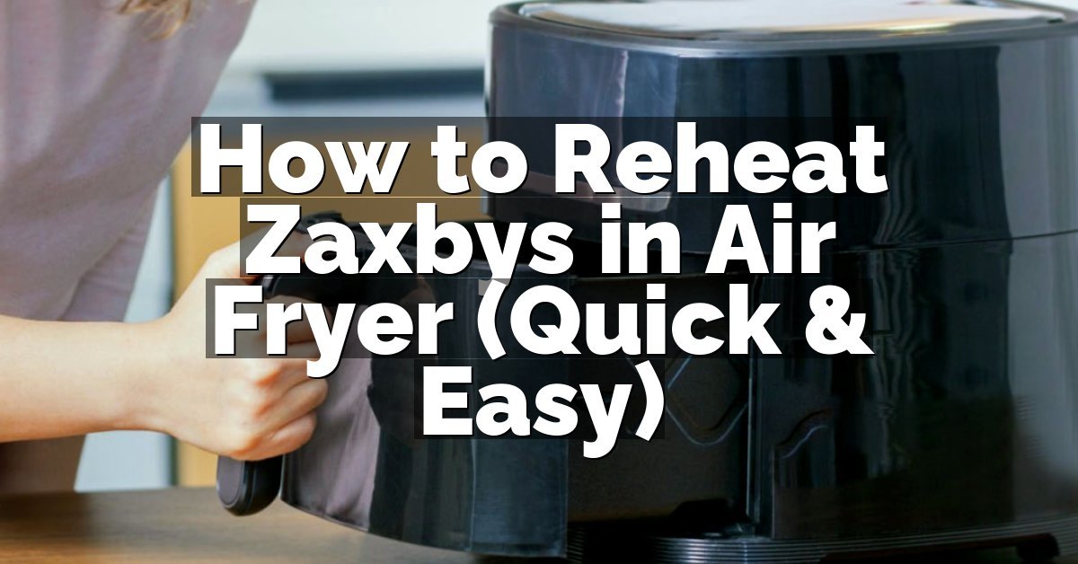 How to Reheat Zaxbys in Air Fryer (Quick & Easy)